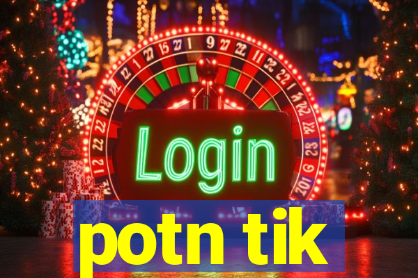 potn tik